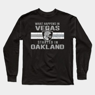 What Happens in Vegas Started In Oakland - Football Tee For Fans Long Sleeve T-Shirt